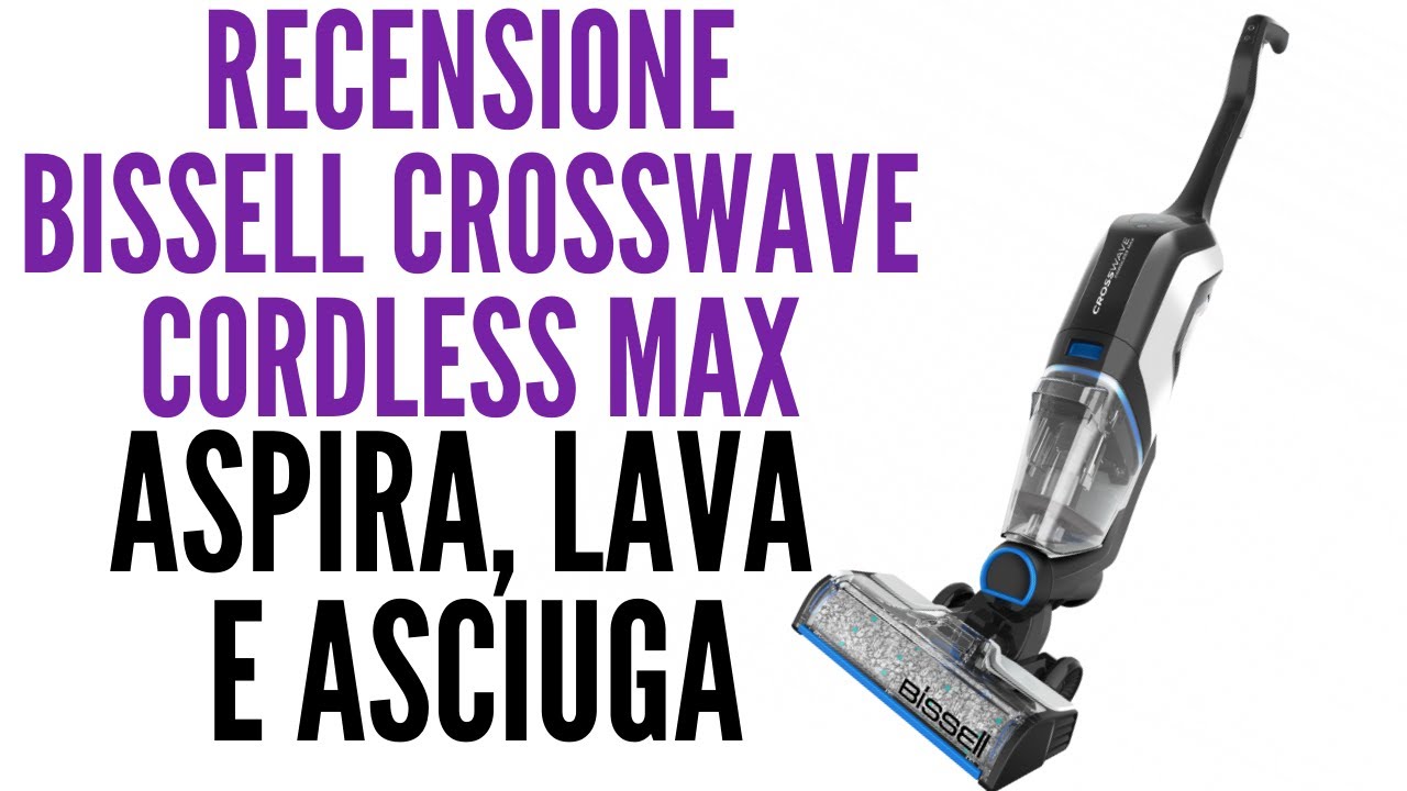 Recensione Bissell CrossWave Cordless Max: ASPIRA, LAVA E ASCIUGA
