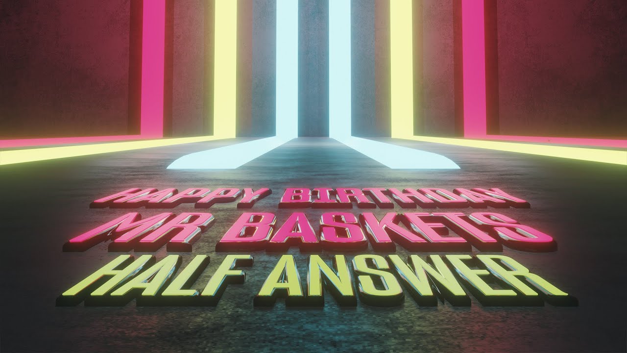 Happy Birthday Mr Baskets - Half Answer (Music Video)