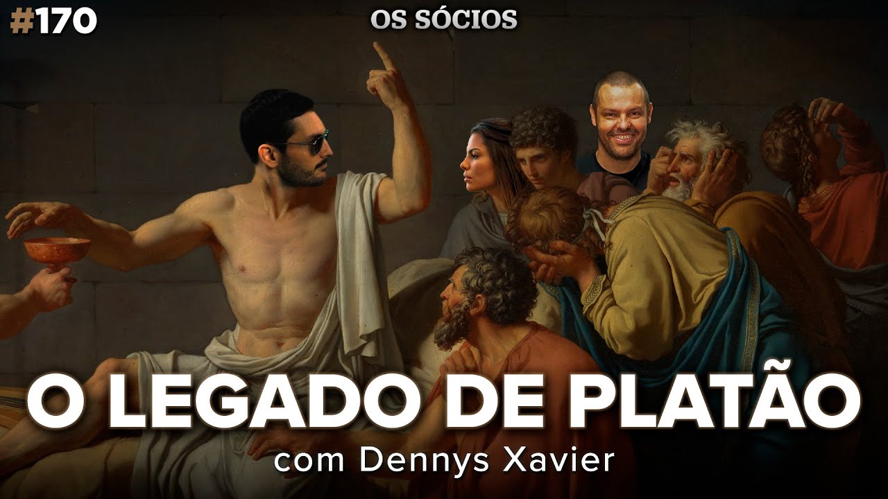 O LEGADO DE PLAT&Atilde;O (com Dennys Xavier) | Os S&oacute;cios 170