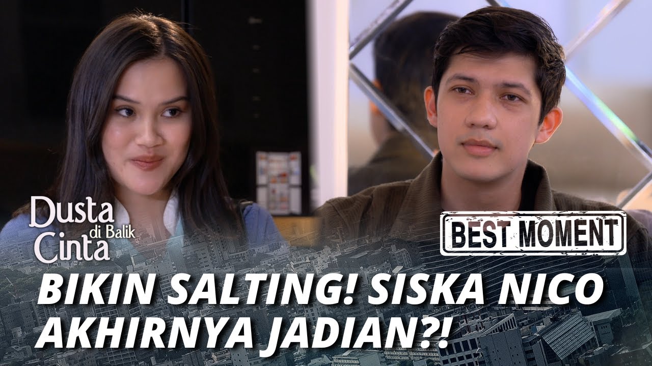 BEST MOMENT SISKA NICO AKHIRNYA JADIAN?! - DUSTA DI BALIK CINTA
