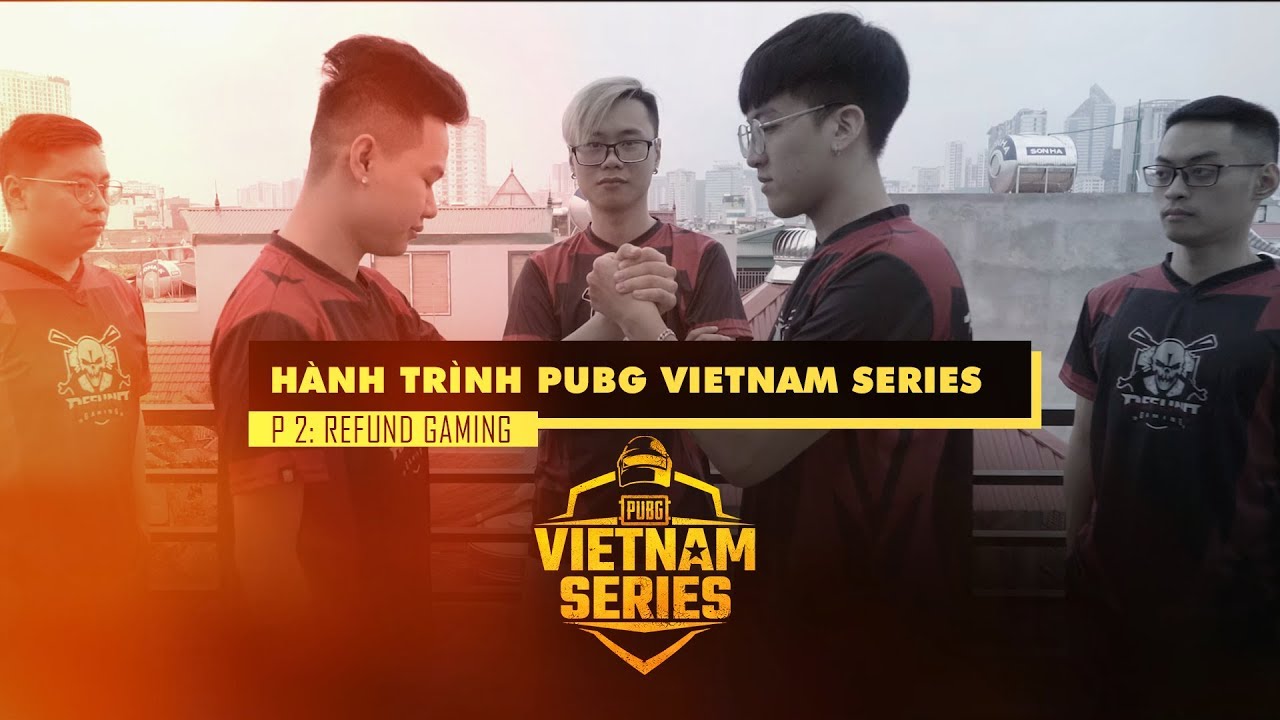 Hành trình PUBG Vietnam Series - Tập 2: Refund Gaming