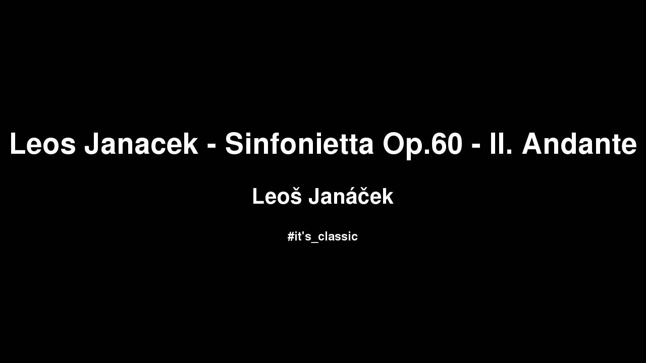 Leo&scaron; Jan&aacute;ček - Leos Janacek - Sinfonietta Op.60 - II. Andante