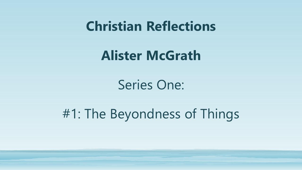 Christian Reflections Series 1: #1 The Beyondness of Things