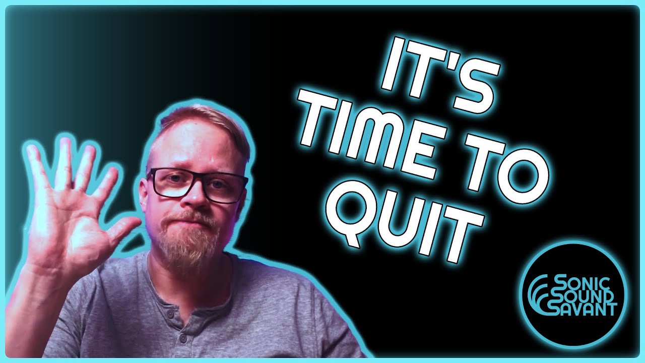 I QUIT! After all this time it's time to let go