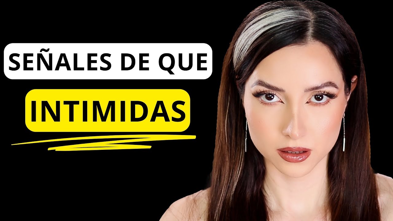 9 Señales de que INTIMIDAS a los demás con TU PERSONALIDAD