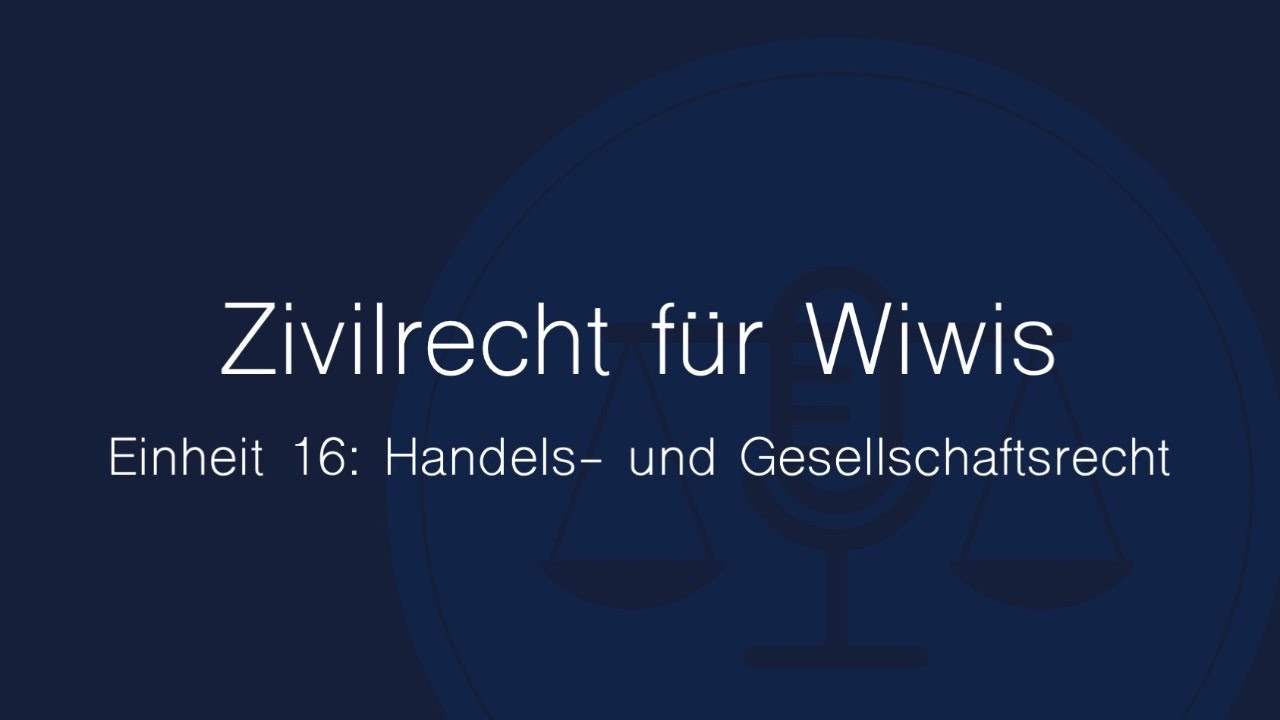 Zivilrecht für Wiwis – Einheit 16: Handels- und Gesellschaftsrecht