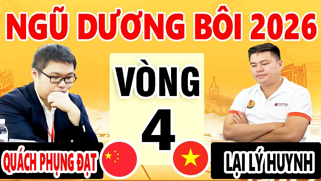 VÒNG 4 - LẠI LÝ HUYNH ( VIỆT NAM ) VS QUÁCH PHỤNG ĐẠT ( TRUNG QUỐC ) | NGŨ DƯƠNG BÔI 2026