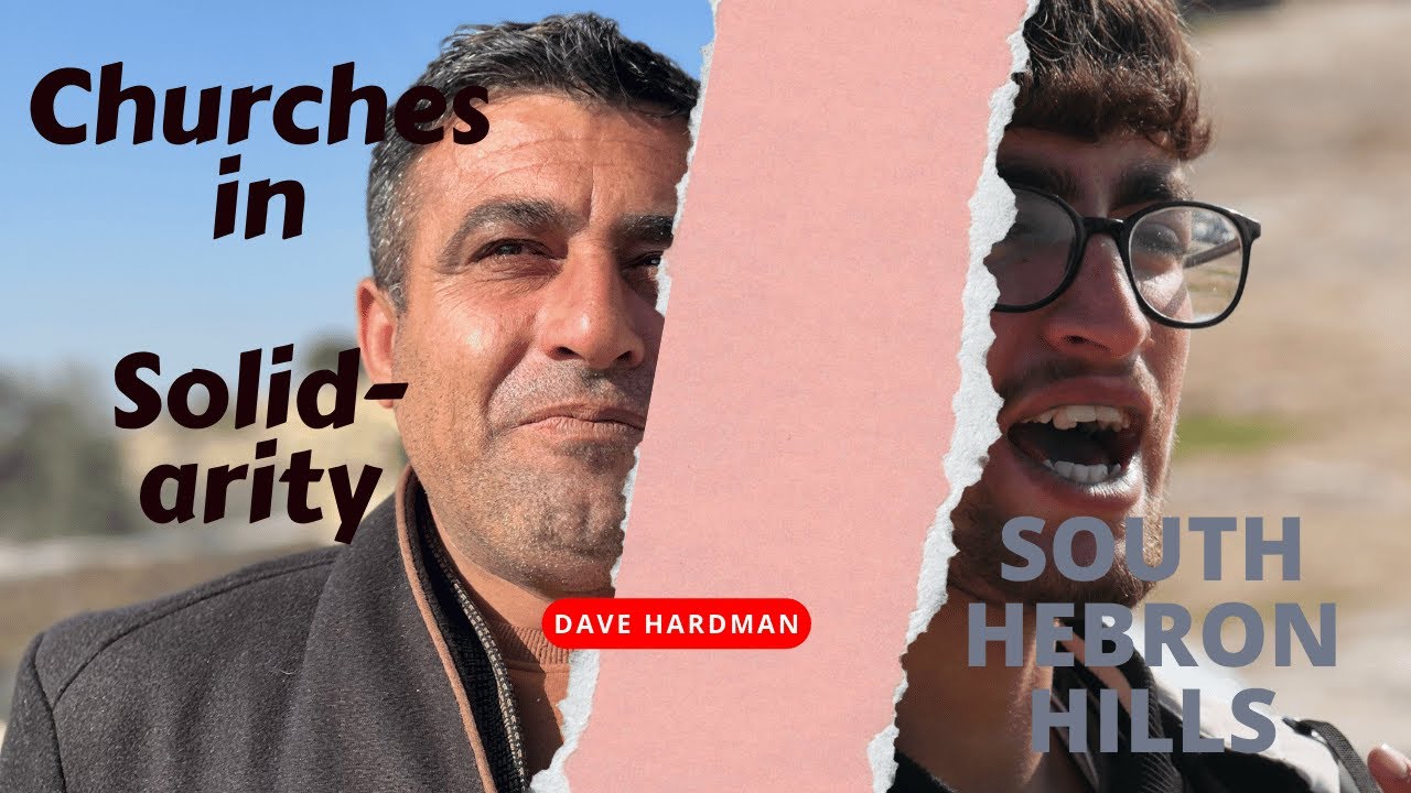 Churches in Solidarity in the South Hebron Hills, with  Dave Hardman