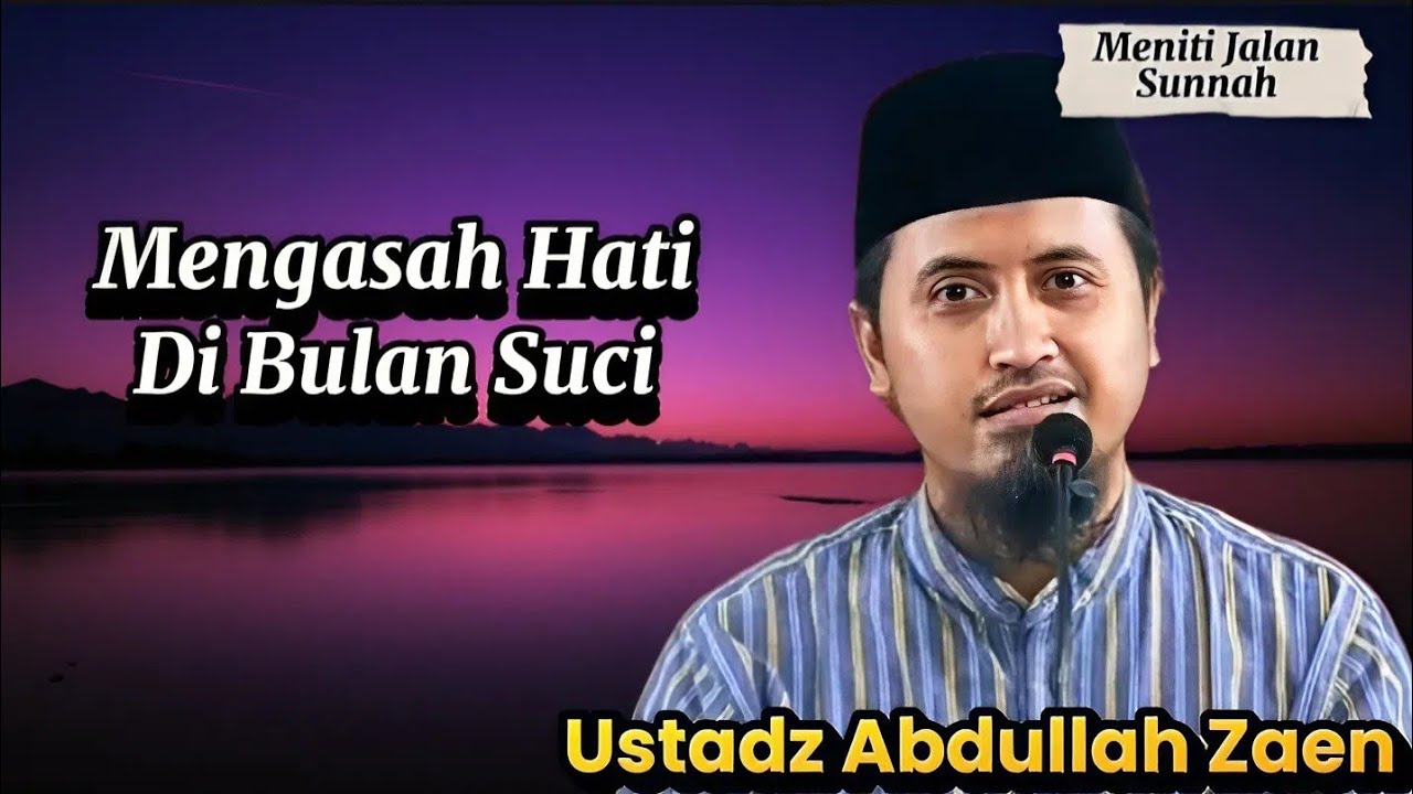 Ramadhan, Momentum Terbaik Memperbaiki Hati | Ustadz Abdullah Zaen