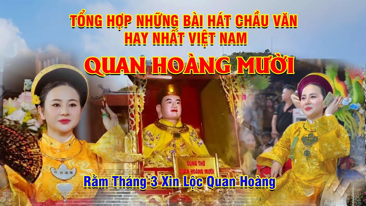 Tổng hợp những bài hát chầu văn hay nhất việt nam quan hoàng mười rằm tháng 3/2025