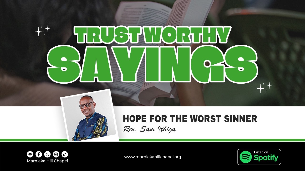 Trust Worthy Sayings: Hope for the worst sinner (sermon only) - Rev Sam Ithiga
