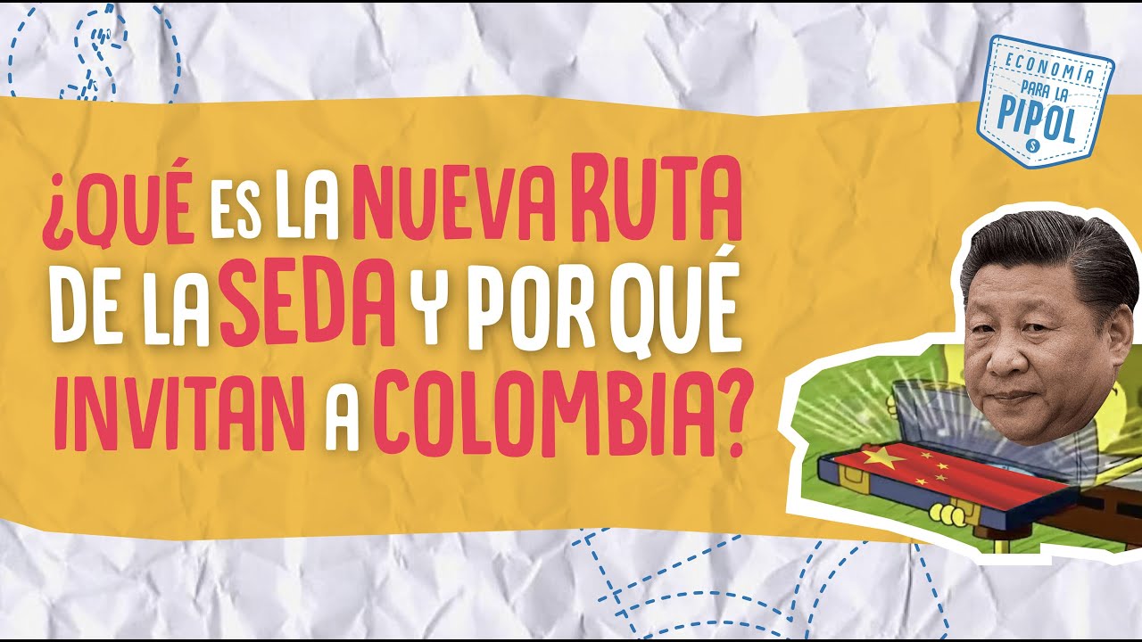 &iquest;Qu&eacute; es la nueva ruta de la seda y por qu&eacute; invitan a Colombia? - Econom&iacute;a para la Pipol