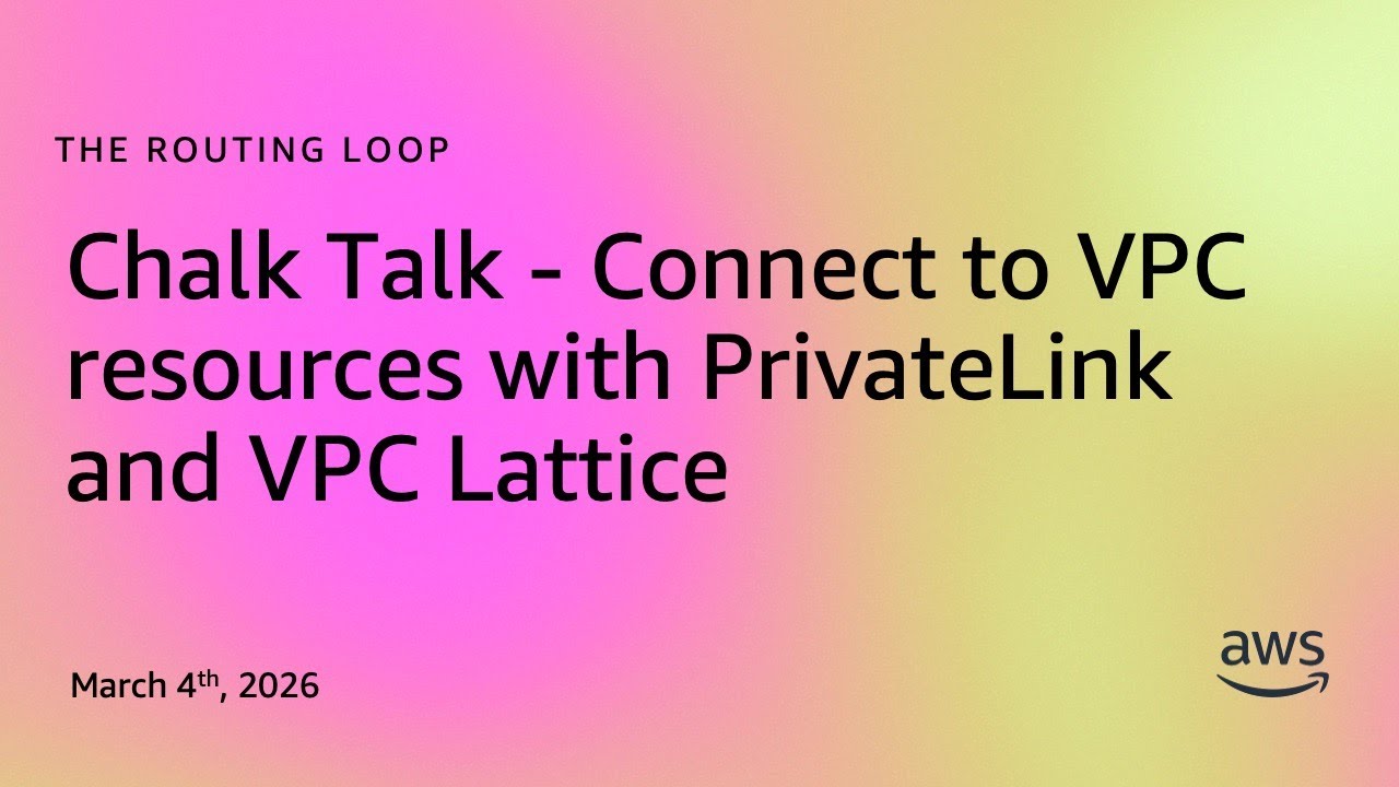 Chalk Talk - Connect to VPC resources with PrivateLink and VPC Lattice