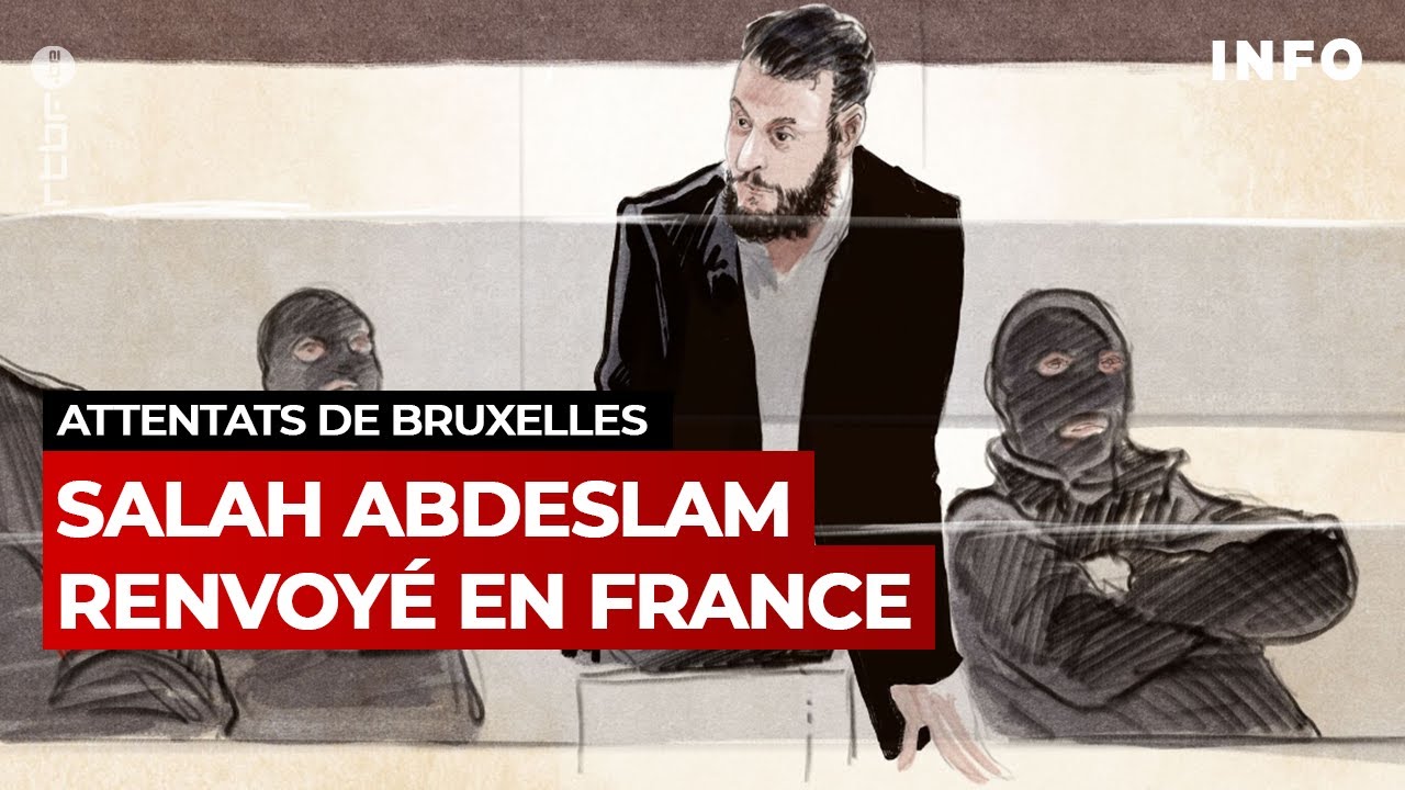 Attentats de Bruxelles : Salah Abdeslam renvoyé en France - RTBF Info