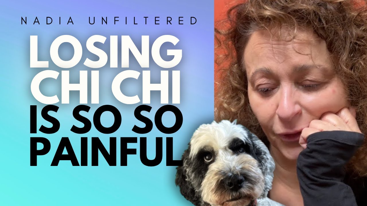 NADIA UNFILTERED - Losing Our Dog Chi Chi is SO SO PAINFUL - Grief is the PRICE we PAY for LOVE
