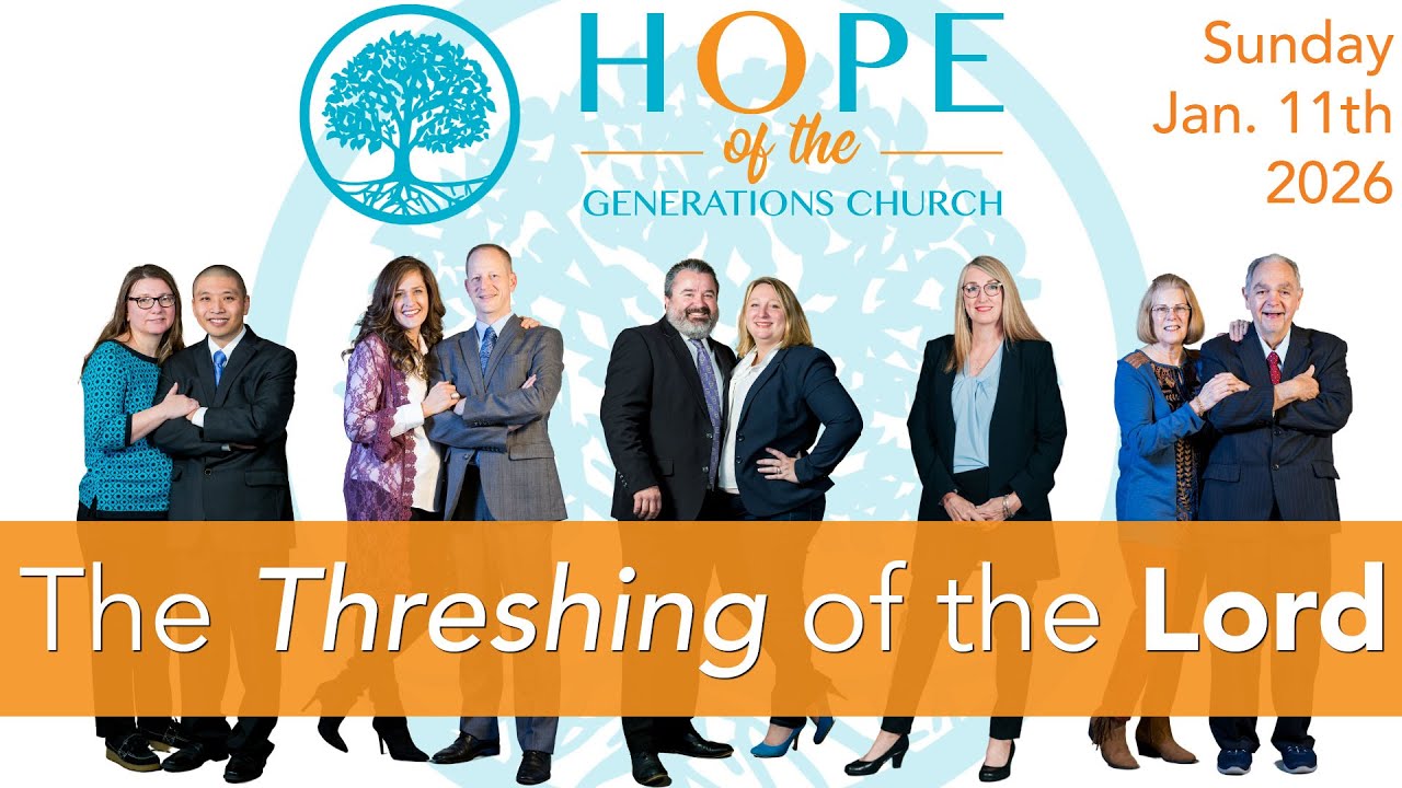 The Threshing of the Lord - Hope of the Generations Church Service, Sunday January 11th, 2026