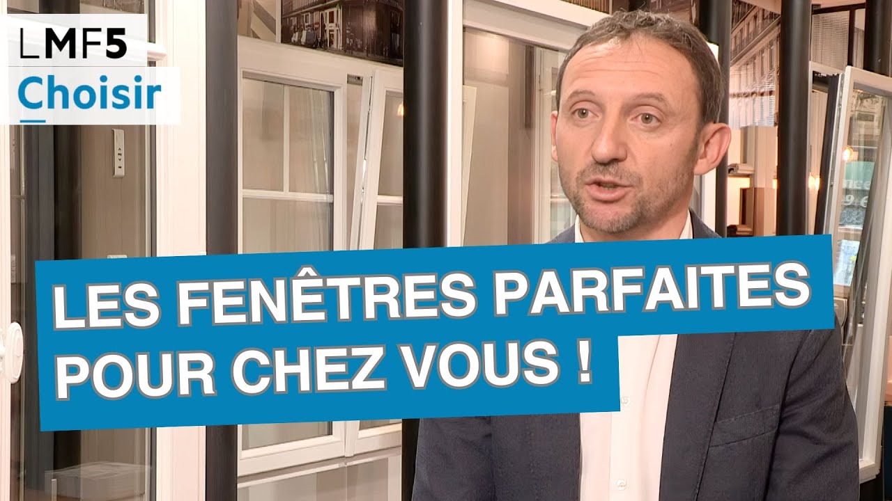 Les fen&ecirc;tres parfaites pour chez vous ! - LMF5
