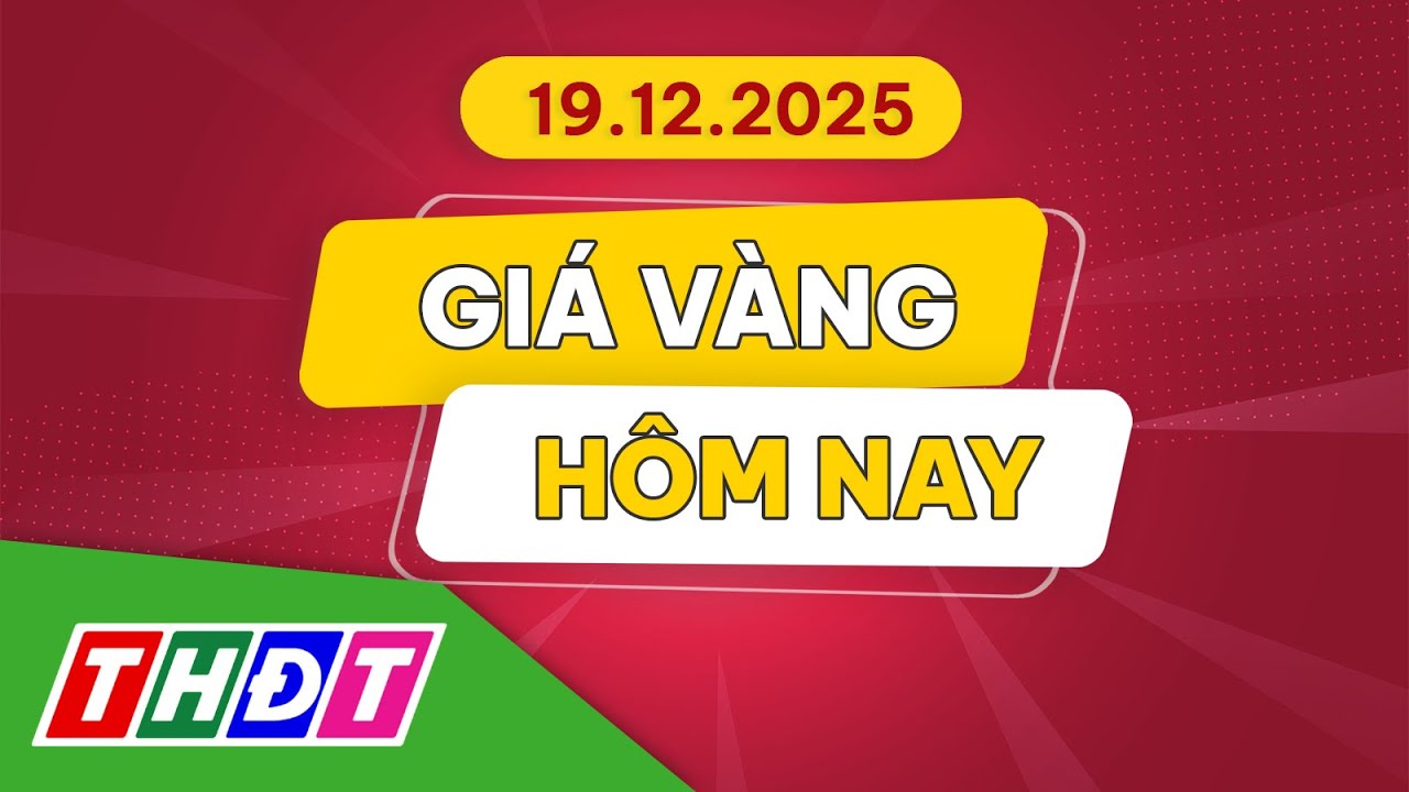 Gi&aacute; v&agrave;ng h&ocirc;m nay, 19/12/2025 | THDT