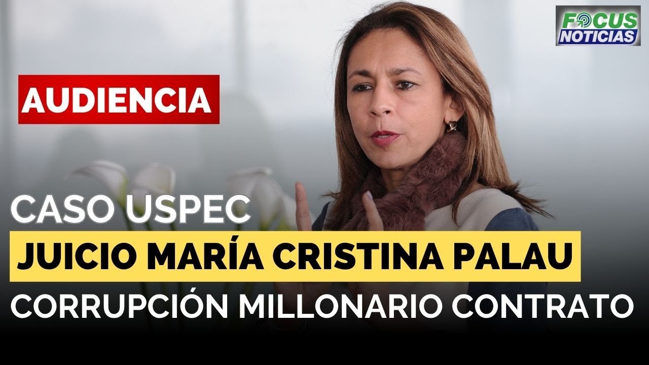EN VIVO | Audiencia Caso USPEC - Juicio MARÍA CRISTINA PALAU por Presunta CORRUPCIÓN #FocusNoticias