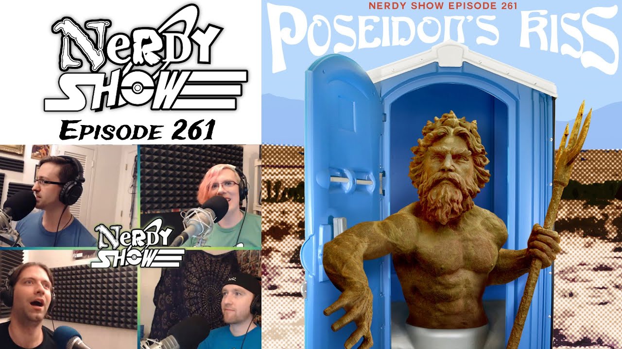 Poseidon's Kiss :: Nerdy Show Podcast Episode 261 [FULL EPISODE]