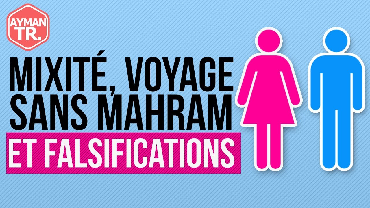 LA MIXITÉ EN ISLAM & LE VOYAGE DE LA FEMME SANS MAHRAM