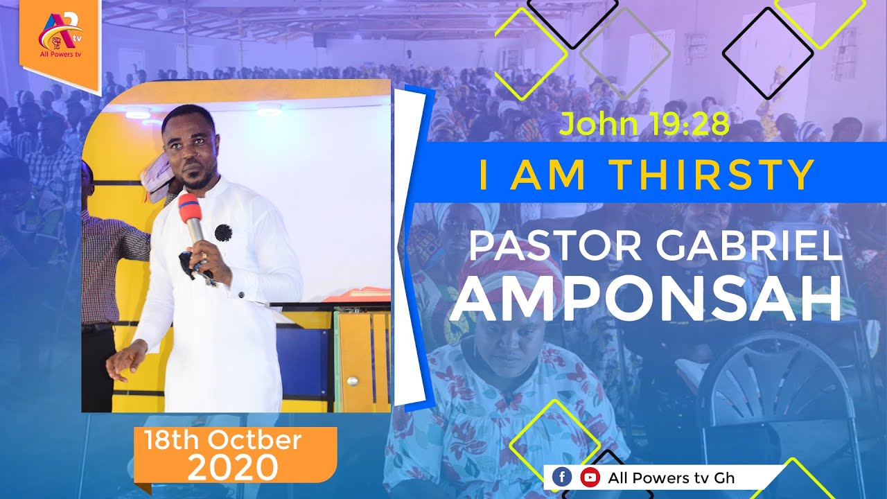 I AM THIRSTY -II PASTOR GABRIEL AMPONSAH II-