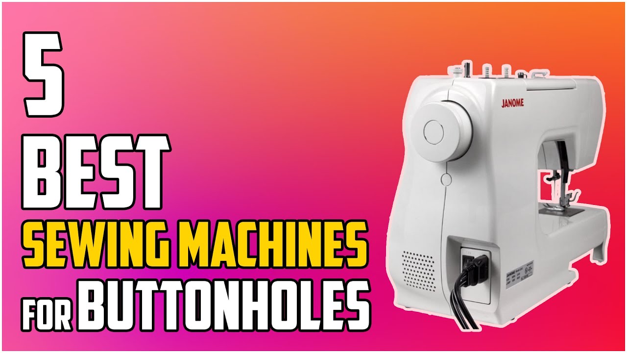 5 Best Sewing Machines for Buttonholes 2023