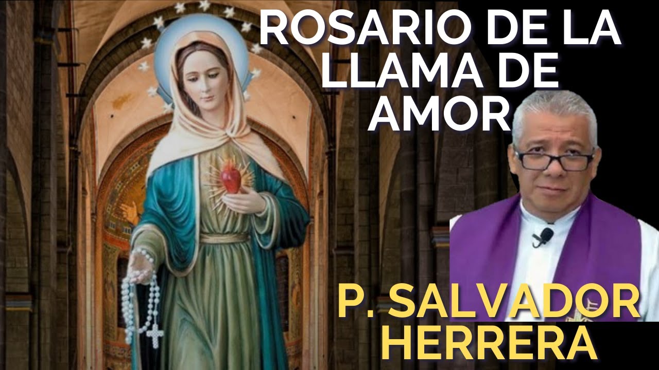 Rosario de la Llama de Amor dirigido por el Padre Salvador Herrera #rosariollamadeamor #llamadeamor