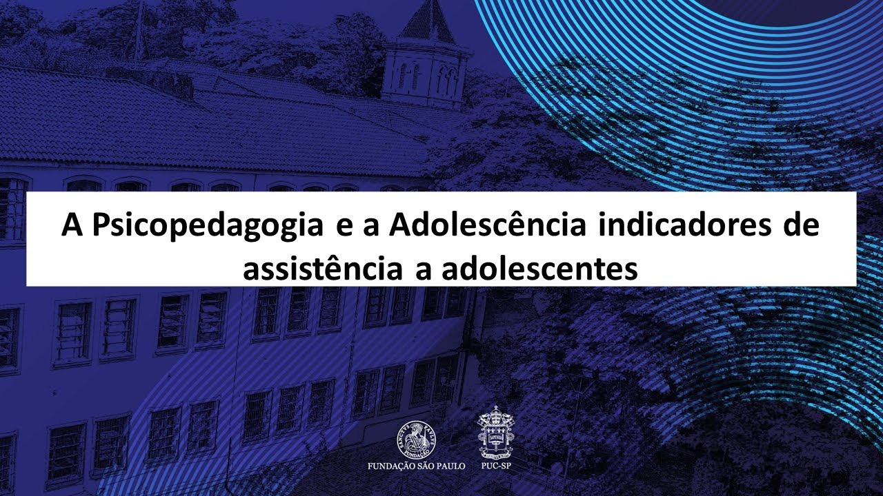 A Psicopedagogia e a Adolescência indicadores de assistência a adolescentes