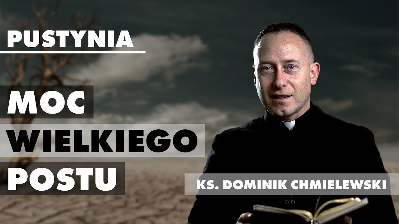 Moc Wielkiego Postu - Pustynia (ks. Dominik Chmielewski)