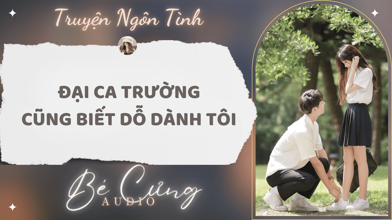 Truyện Audio || Đại Ca Trường Cũng Biết Dỗ Dành Tôi || Bé Cưng Audio