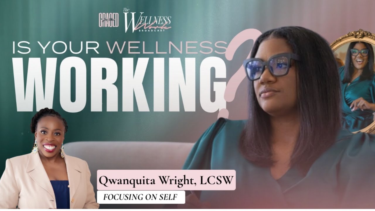Is Your Wellness Working| Qwanquita Wright of Focusing On Self | #WellnessWork  📱