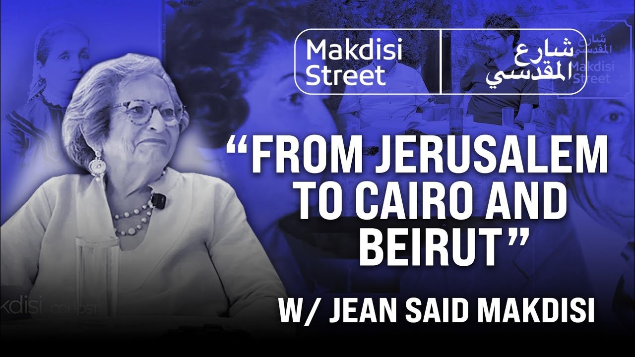 From Jerusalem to Cairo and Beirut w/ Jean Said Makdisi