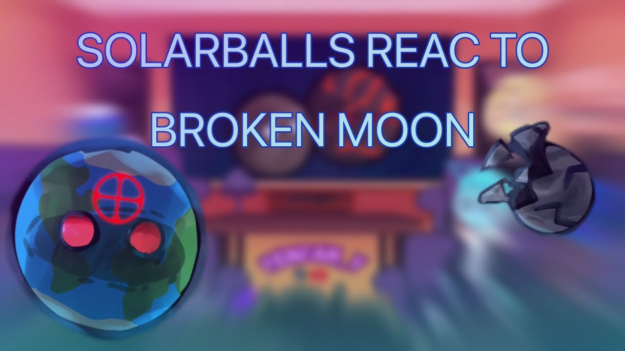 °•. Solarballs React To BROKEN MOON /🇲🇽/🇺🇸/🇷🇺