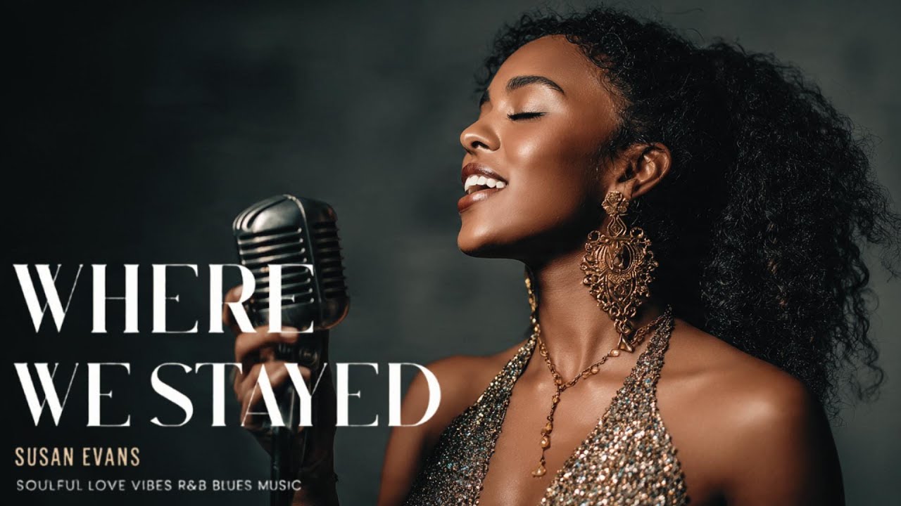 Susan Evans - Where We Stayed | Love Soul Music | Romantic R&B Love Song | Emotional Blues Vibes
