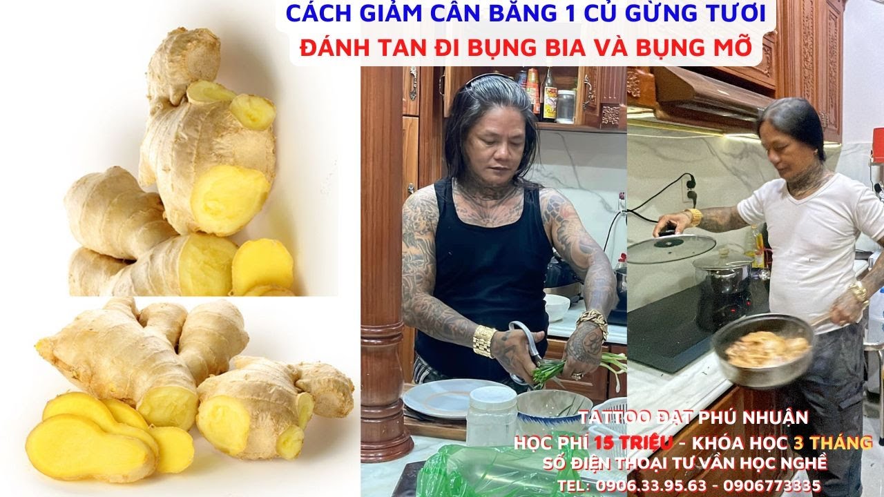 Cách Giảm Cân Bằng 1 Củ Gừng Tươi - Đánh tan Đi Mỡ Bụng Của Tattoo Đạt Phú Nhuận 0906773335