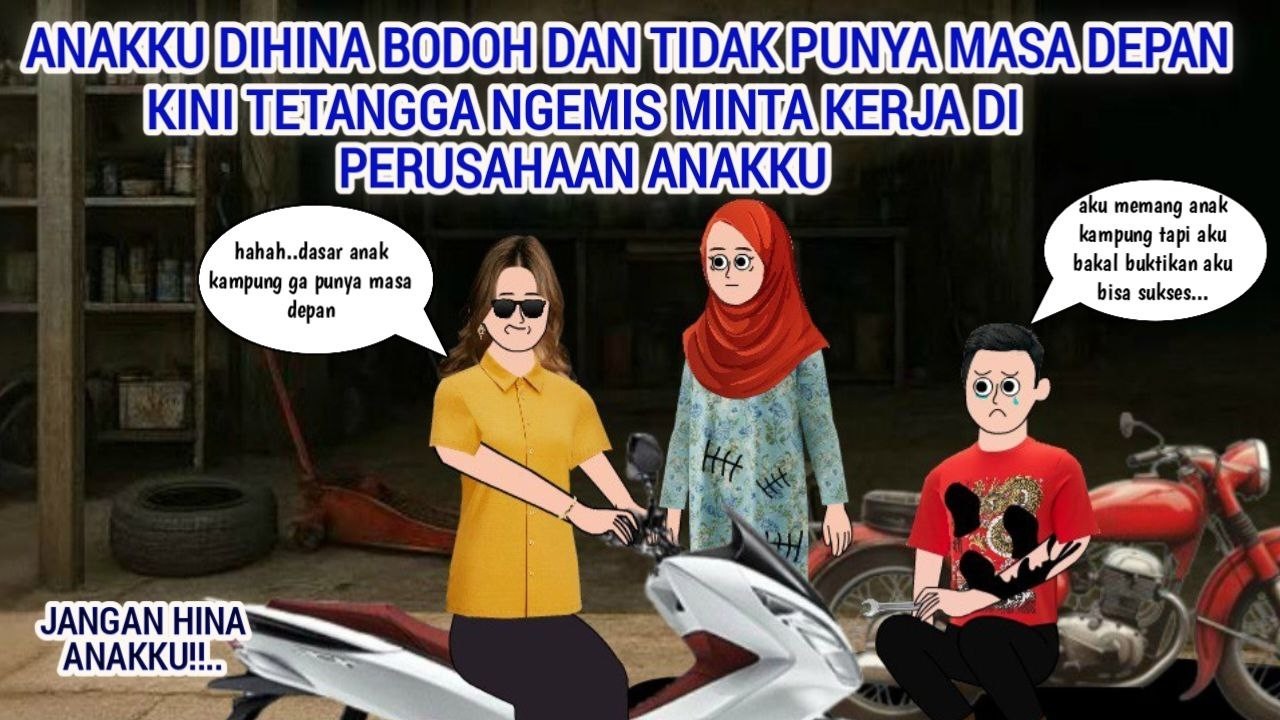 ANAKKU DIHINA BODOH  TIDAK PUNYA MASA DEPAN, KINI TETANGGA NGEMIS MINTA KERJA DI PERUSAHAAN ANAKKU