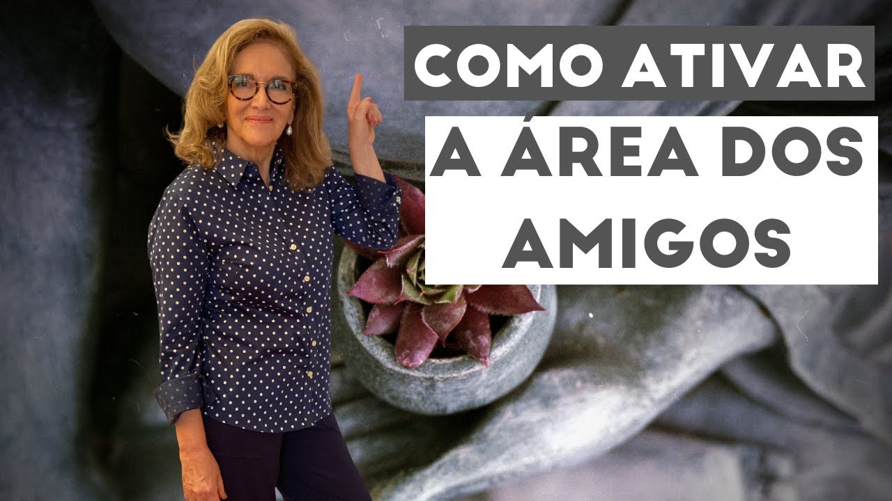 Como ativar e fortalecer a Área dos Amigos | Silvana Occhialini Feng Shui