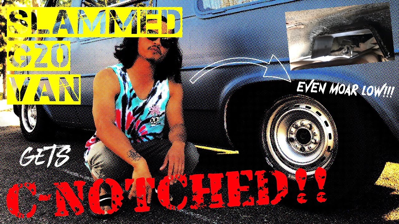Chevy G20 Van Gets C-NOTCHED!! | MOAR LOW | SLAMMED Vanlife | LOWERED GM Camper | Vanning DIY