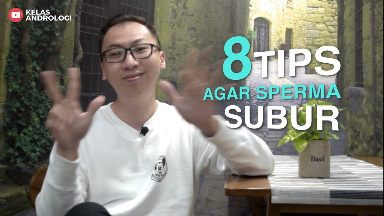 8 Tips agar sel sperma subur | Kelas Andrologi