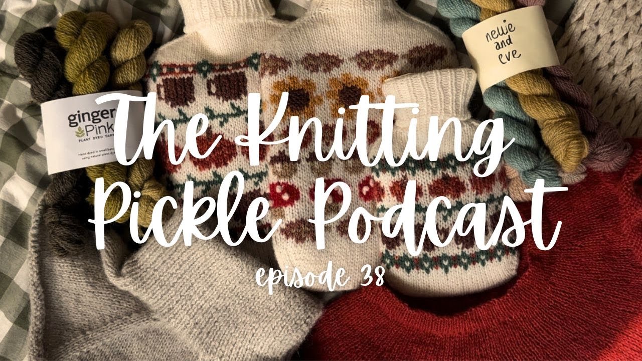The Knitting Pickle Podcast - Ep 38 - Autumn plans, a new design and lots of yarn!