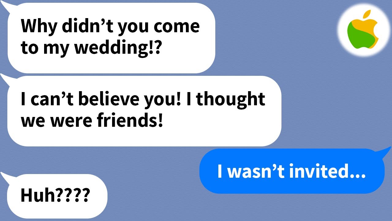 【Apple】 An old friend of mine from high school got upset with me for not coming to her wedding but