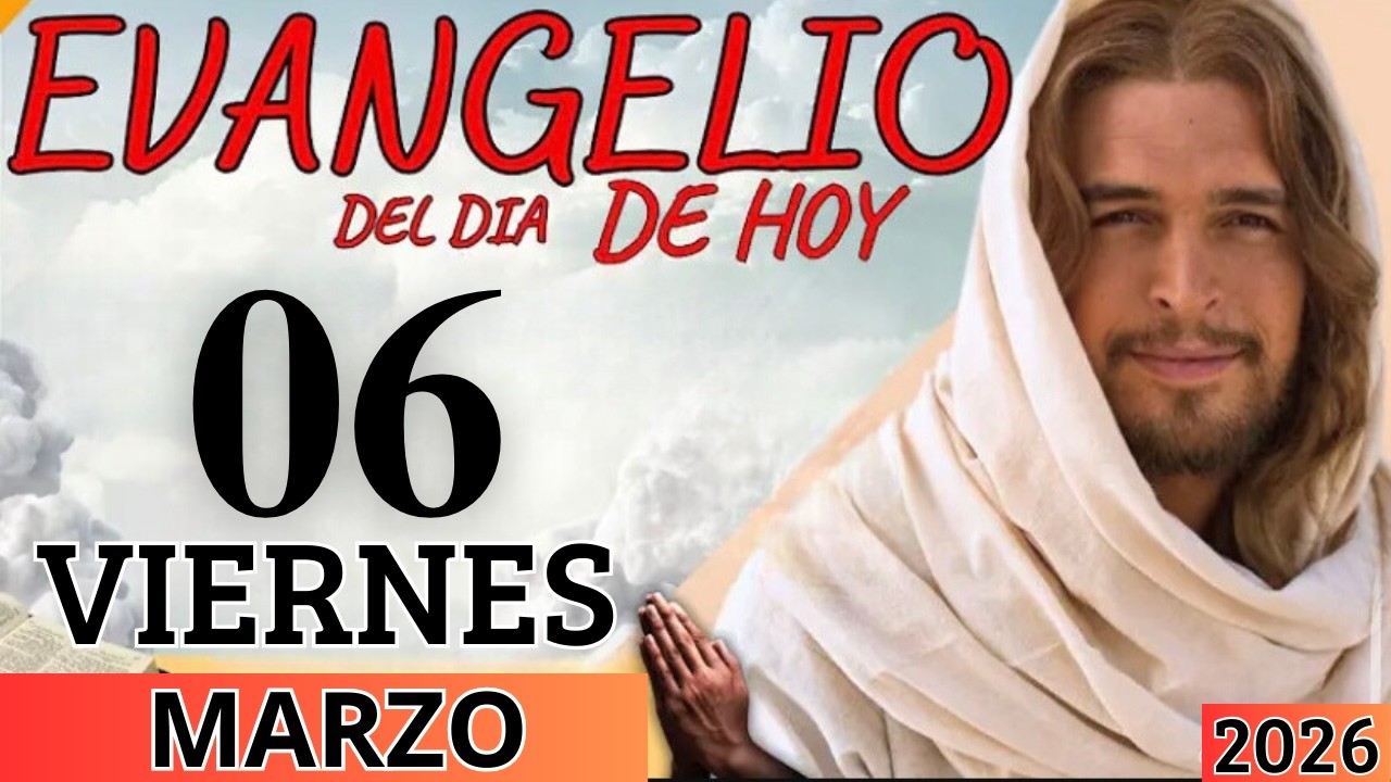 EVANGELIO DE HOY VIERNES 06 DE MARZO DEL 2026
