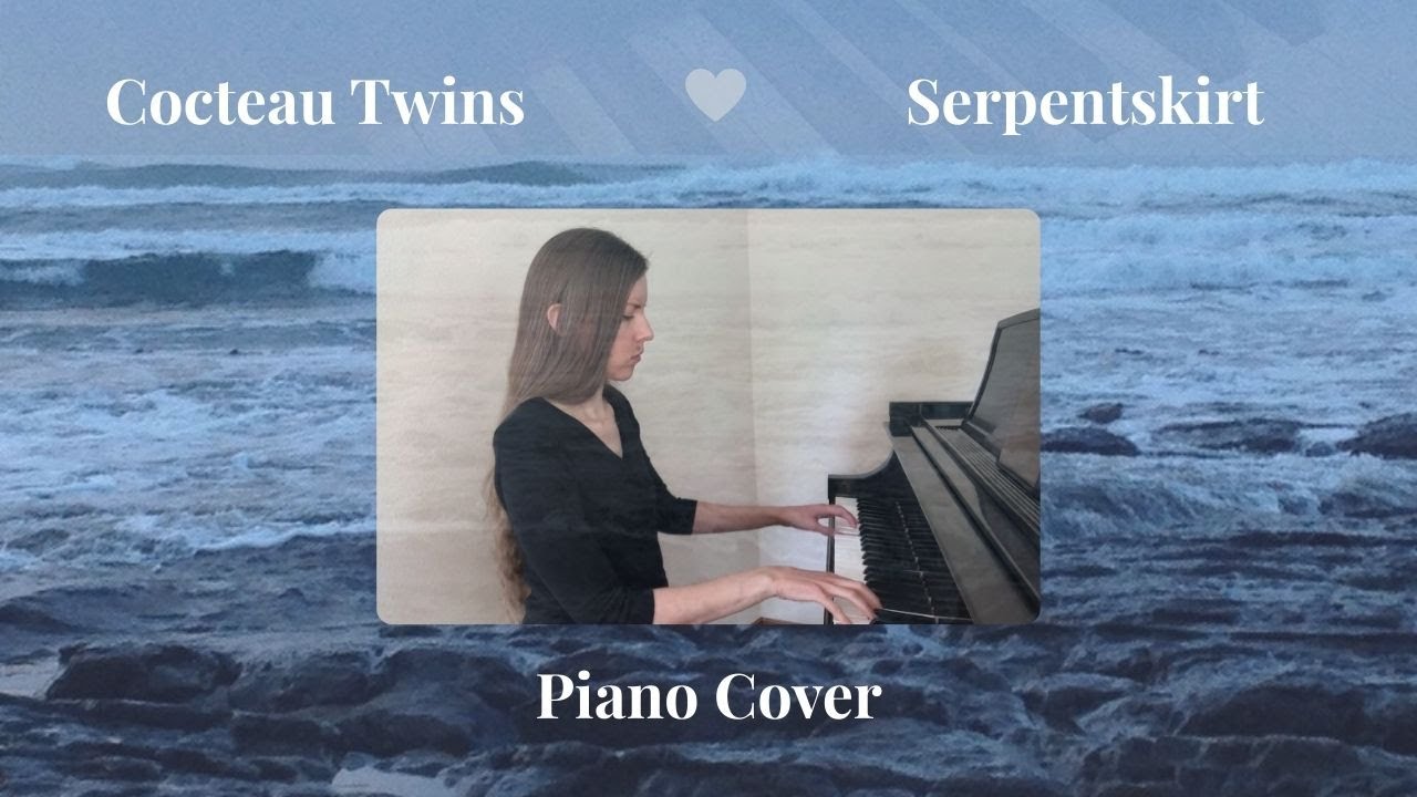 Cocteau Twins - Serpentskirt | Piano Cover by Adrienne Varner