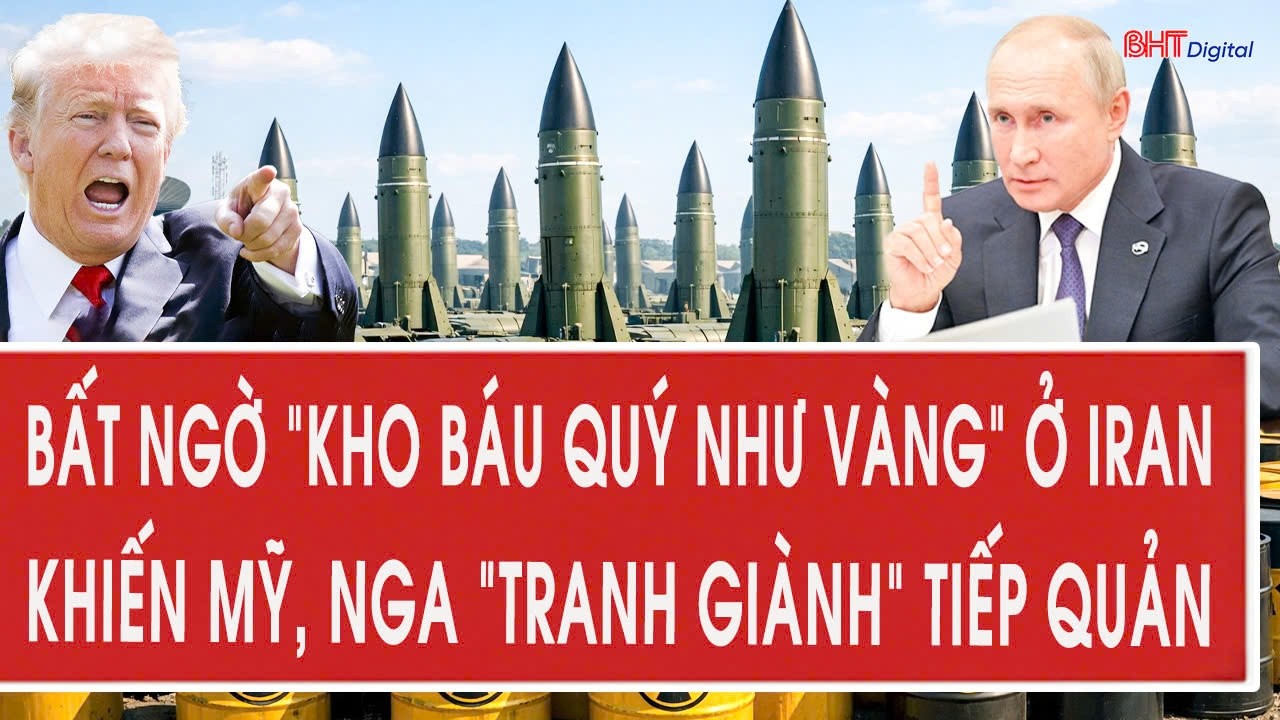 Toàn cảnh quốc tế 19/3: Bất ngờ “kho báu quý như vàng” ở Iran khiến Mỹ, Nga “tranh giành” tiếp quản