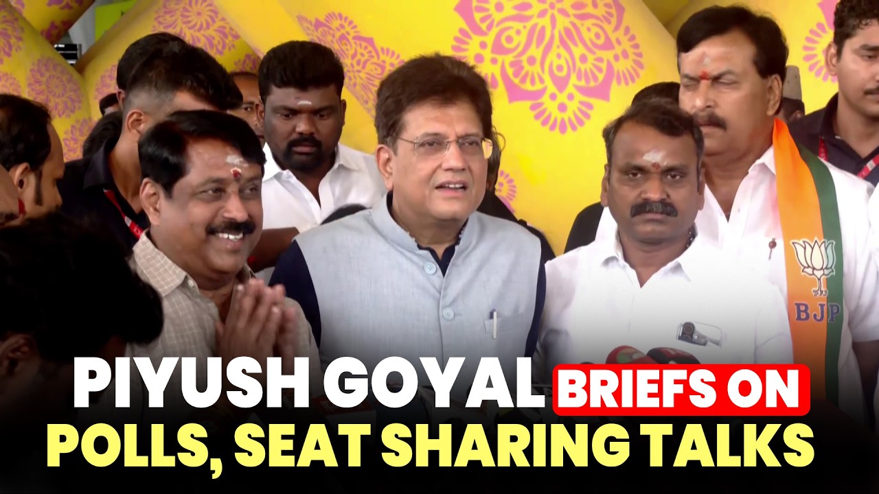 LIVE: Piyush Goyal briefs media in Chennai | NDA seat sharing | Tamil Nadu assembly polls | BJP