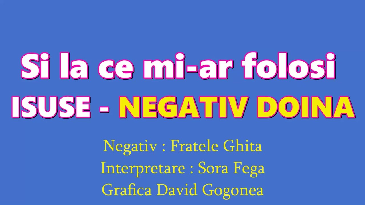 La ce mi-ar folosi, Isuse - Negativ Doina