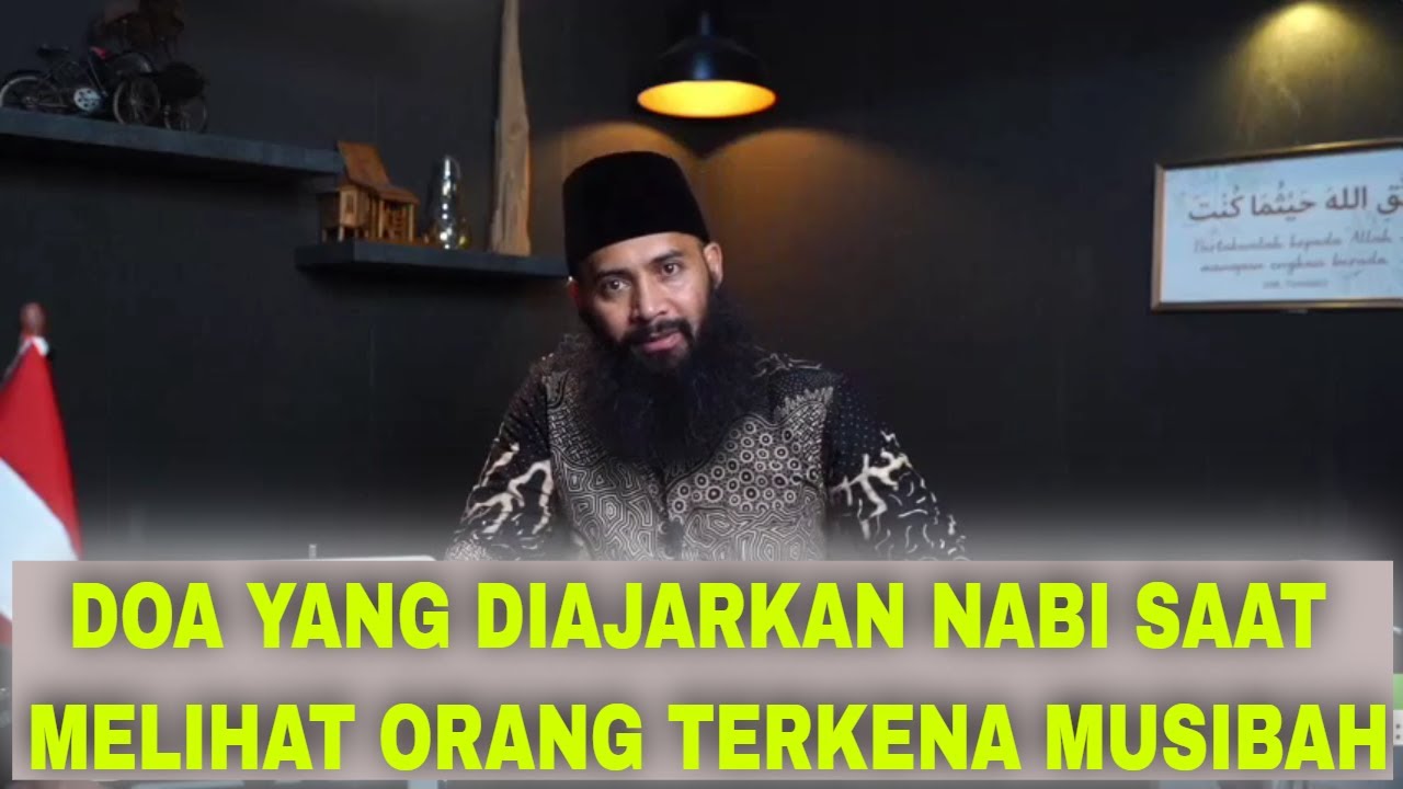 DOA YANG DIAJARKAN NABI SAAT MELIHAT ORANG TERKENA MUSIBAH