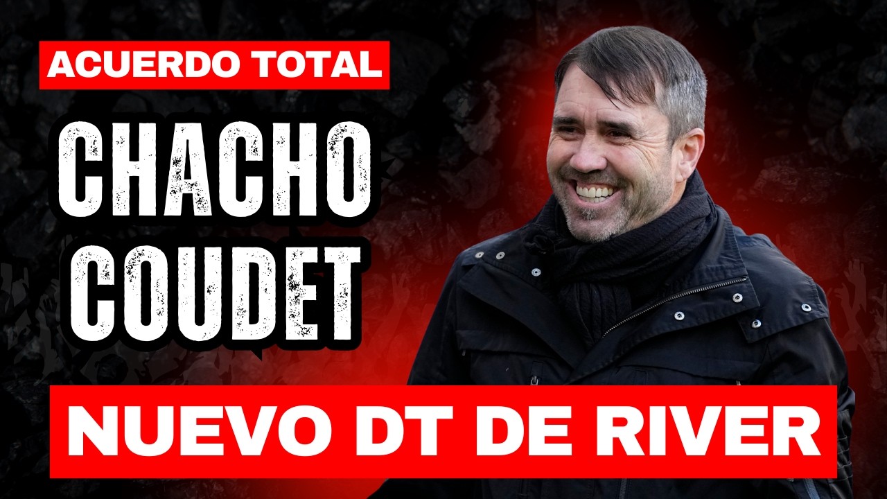 💣💥 ÚLTIMA NOTICIA: ¡CHACHO COUDET ES NUEVO TÉCNICO DE RIVER!