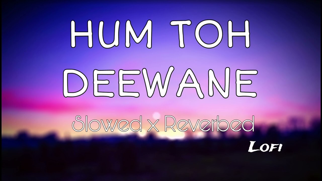 ham to divane divane || slowed and revrebed || LOFI || #chillsongs